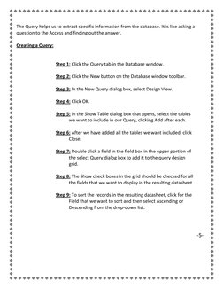 The Query helps us to extract specific information from the database. It is like asking a 
question to the Access and findi