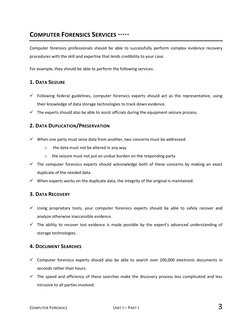 COMPUTER FORENSICS  
UNIT I – PART I  
3 
COMPUTER FORENSICS SERVICES ***** 
Computer forensics professionals should be able
