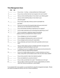 8 
 
Time Management Quiz 
      YES     NO 
  1. _____ 
_____ 
Do you have – in writing – a clearly defined set of lifetime