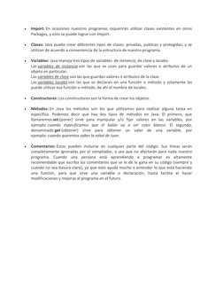  
Import: En ocasiones nuestros programas requerirán utilizar clases existentes en otros 
Packages, y esto se puede lograr c