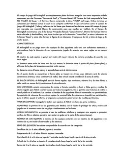 El campo de juego del kickingball es completamente plano de forma irregular con cierta impresión ovalada 
compuesto por dos T