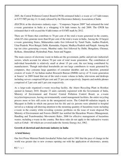 6 | P a g e  
 
2005, the Central Pollution Control Board (CPCB) estimated India‘s e-waste at 1.47 lakh tonnes 
or 0.573 MT p