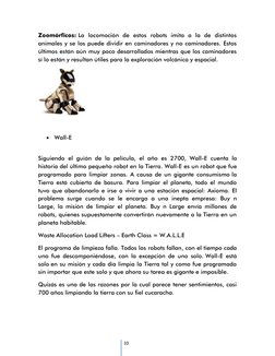 10 
Zoomórficos: La locomoción de estos robots imita a la de distintos 
animales y se los puede dividir en caminadores y n