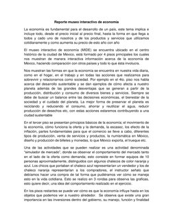 Reporte museo interactivo de economía 
La economía es fundamental para el desarrollo de un país, este tema implica e 
incluye
