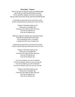 Bruno Mars - Treasure 
Give me all, give me all, give me all your attention baby 
I got to tell you a little something about