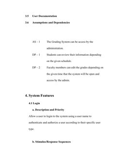 3.5  
User Documentation
3.6  
Assumptions and Dependencies
AS – 1 
The Grading System can be access by the 
administration.