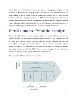 3 | P a g e  
 
Value chain can be defined as the appropriate degree of disaggregation depends on the 
economics of the activ