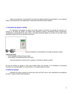 Agora que já sabemos o funcionamento do sistema de ignição eletrônica transistorizada e o seu esquema 
elétrico, vamos descre