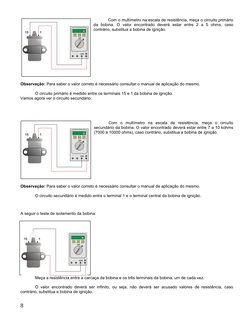 Com o multímetro na escala de resistência, meça o circuito primário 
da  bobina.  O  valor  encontrado  deverá  estar  entre
