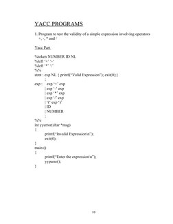 YACC PROGRAMS
1. Program to test the validity of a simple expression involving operators 
    +, -, * and /
Yacc Part 
%token