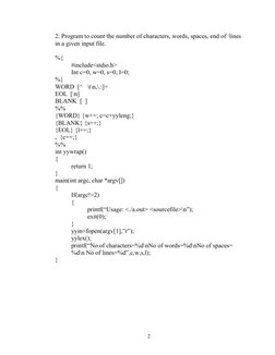 2. Program to count the number of characters, words, spaces, end of  lines 
in a given input file.
%{
#include<stdio.h>
Int c