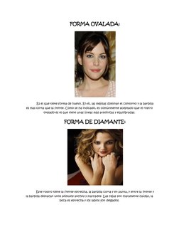 FORMA OVALADA: 
 
Es el que tiene forma de huevo. En él, las mejillas dominan el contorno y la barbilla 
es mas corta que