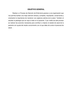 OBJETIVO GENERAL 
Realizar un Proceso de Atención de Enfermería gracias a una organización que 
nos permita facilitar una mej
