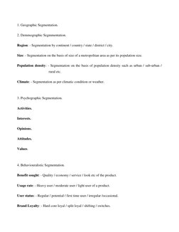 1. Geographic Segmentation. 
2. Demmographic Segmmentation.  
Region: - Segmentation by continent / country / state / distric