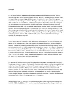 Fulminate 
 
In 1799 or 1800, Edward Howard discovered the second explosive substance to be found, mercuric 
fulminate. The n