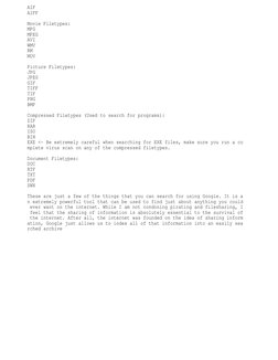 AIF 
AIFF 
Movie Filetypes: 
MPG 
MPEG 
AVI 
WMV 
RM 
MOV 
Picture Filetypes: 
JPG 
JPEG 
GIF 
TIFF 
TIF 
PNG 
BMP 
Compresse