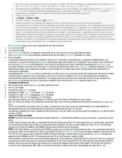 suma de varias potencias de dos. Por ejemplo, el número 10101101 representa, empezando por la derecha, (1 × 
20) + (0 × 21) +