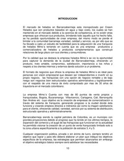 10 
 
INTRODUCCION 
 
El mercado de helados en Barrancabermeja esta monopolizado por Cream 
Helados que son productos basados