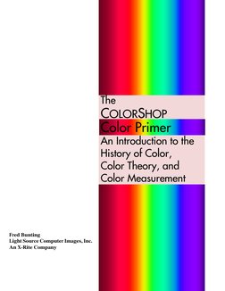 The
COLORSHOP
Color Primer
An Introduction to the 
History of Color, 
Color Theory, and 
Color Measurement
Fred Bunting
Light
