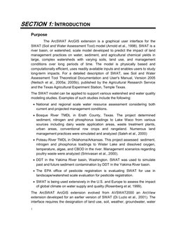 1 
SECTION 1: INTRODUCTION 
Purpose 
The ArcSWAT ArcGIS extension is a graphical user interface for the 
SWAT (Soil and Water