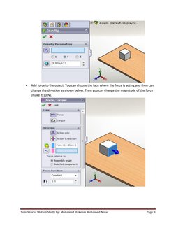 SolidWorks Motion Study by: Mohamed Hakeem Mohamed Nizar 
Page 8 
 
 
 Add force to the object. You can choose the face wher