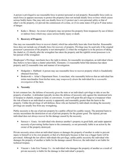 A person is privileged to use reasonable force to protect personal or real property. Reasonable force (only as 
much force as