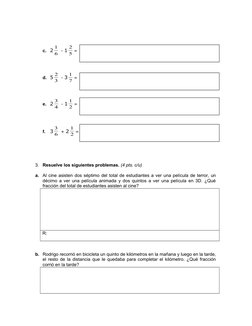 c. 2 6
1
 - 1 5
2
= 
d. 5 3
2
 - 3 7
1
=
e. 2 4
3
 - 1 2
1
=
f.
3 6
3
 + 2 2
1
= 
  
3.
Resuelve los siguientes problemas. (4