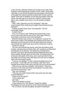 in the chimney. Sherlock Holmes sat moodily at one side of the
fireplace cross-indexing his records of crime, while I at the