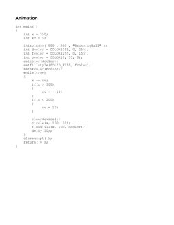 Animation
int main( )
{
    int x = 250;
    int xv = 5;
    
    initwindow( 500 , 200 , "BouncingBall" );
    int dcolor =