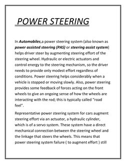 POWER STEERING 
 
In Automobiles,a power steering system (also known as 
power assisted steering (PAS) or steering assist sy