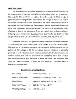 3 
 
INTRODUCTION:- 
The Substation may be defined as assembly of apparatus which transforms 
the characteristics of el