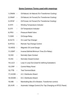 7 
 
Some Common Terms used with meanings 
 
1) ONAN  -  
Oil Natural, Air Natural (For Transformer Cooling) 
 
2) ONAF