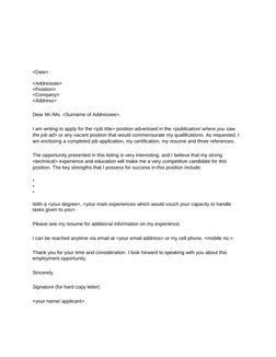 <Date>
<Addressee>
<Position>
<Company>
<Address>
Dear Mr./Ms. <Surname of Addressee>,
I am writing to apply for the <job tit