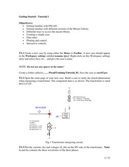3 / 72 
Getting Started - Tutorial 1  
 
Objective(s): 
 
Getting familiar with PSCAD. 
 
Getting familiar with differe