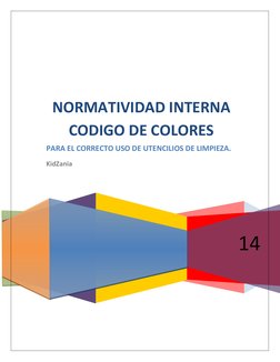  
 
 
 
 
 
14 
NORMATIVIDAD INTERNA 
CODIGO DE COLORES 
PARA EL CORRECTO USO DE UTENCILIOS DE LIMPIEZA. 
KidZania 
 

