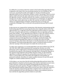 It is difficult to accurately predict the runtime of the backtracking algorithm because 
it depends on the input, since non