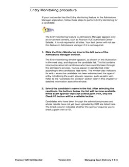Pearson VUE Confidential 
Version 2.3 
 Managing Exam Delivery  9-3 
Entry Monitoring procedure 
If your test center has t