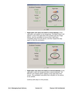 9-6  Managing Exam Delivery 
Version 2.3 
Pearson VUE Confidential 
 
o 
Right palm vein does not match on first attempt