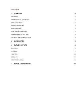 CONTENTS 
1 
SUMMARY 
2 
PROPERTY 
2 
BRIEF OVERALL ASSESSMENT 
2 
SERIOUS DEFECTS 
2 
ESSENTIAL REPAIRS 
3 
OTHER REPAIRS 
3