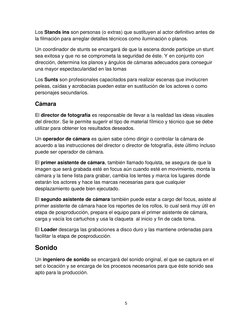 5
Los Stands ins son personas (o extras) que sustituyen al actor definitivo antes de
la filmación para arreglar detalles técn