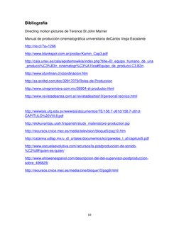10
Bibliografía
Directing motion pictures de Terence St John Marner
Manual de producción cinematográfica universitaria deCarl