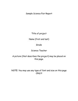 Sample Science Fair Report 
 
 
 
 
 
 
Title of project 
 
Name (first and last) 
 
Grade 
 
Science Teacher 
 
A picture