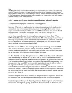 Use: 
The ASAP Roadmap provides the methodology for implementing and continuously optimizing 
your SAP System. It divides the