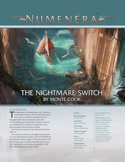 BY MONTE COOK
THE NIGHTMARE SWITCH
INTRODUCTION
T
his adventure is for Numenera, and is exclusive 
to Kickstarter backers. It