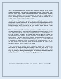 Ya que al hablar de formación tenemos que referirnos, entonces, a una noción 
más amplia, para que ésta no quede reducida a