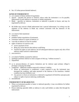 
Sec. 63 (when person deemed indorser)
KINDS OF INDORSEMENT
A. as to manner of future method of negotiation
1. special – spe