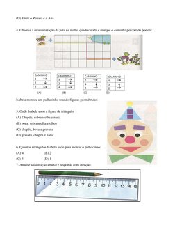 (D) Entre o Renato e a Ana 
 
4. Observe a movimentação da pata na malha quadriculada e marque o caminho percorrido por ela: