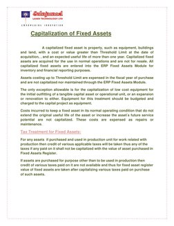 Capitalization of Fixed Assets 
 
                 A capitalized fixed asset is property, such as equipment, buildings 
and