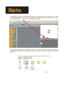 Los objetos en Scratch son los personajes que ejecutan el bloque de código que el programador crea. Cada 
vez que abrim