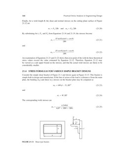 Finally, for a weld length B, the shear and normal stresses on the cutting plane surface of Figure
21.12 are
ss ¼ Fs=2Bt
and